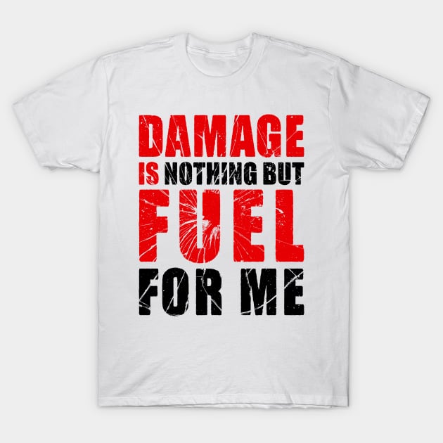 Damage is Fuel T-Shirt by Power Up Prints